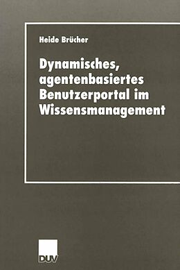 E-Book (pdf) Dynamisches, agentenbasiertes Benutzerportal im Wissensmanagement von Heide Brücher