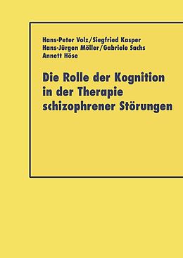 E-Book (pdf) Die Rolle der Kognition in der Therapie Schizophrener Störungen von Hans-Peter Volz, Siegfried Kasper, Hans-Jürgen Möller