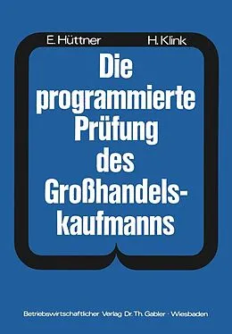 E-Book (pdf) Die programmierte Prüfung des Großhandelskaufmanns von Hans Hüttner, Hans Klink
