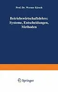 E-Book (pdf) Betriebswirtschaftslehre: Systeme, Entscheidungen, Methoden von Werner Kirsch