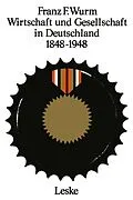 E-Book (pdf) Wirtschaft und Gesellschaft in Deutschland 18481948 von Franz F. Wurm