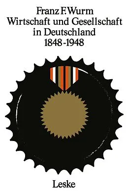 E-Book (pdf) Wirtschaft und Gesellschaft in Deutschland 18481948 von Franz F. Wurm