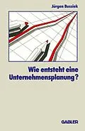 E-Book (pdf) Wie entsteht eine Unternehmensplanung? von Jürgen Bussiek
