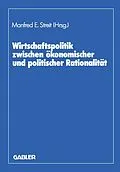 E-Book (pdf) Wirtschaftspolitik zwischen ökonomischer und politischer Rationalität von Manfred E. Streit, Dieter Biehl, Herbert Giersch