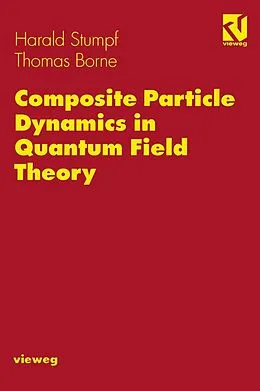 E-Book (pdf) Composite Particle Dynamics in Quantum Field Theory von Harald Stumpf, Thomas Borne