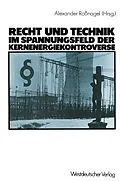 E-Book (pdf) Recht und Technik im Spannungsfeld der Kernenergiekontroverse von Alexander Roßnagel, Dieter Czajka