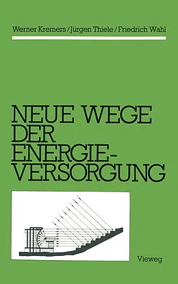 E-Book (pdf) Neue Wege der Energieversorgung von Werner Kremers, Jürgen Thiele, Friedrich Wahl