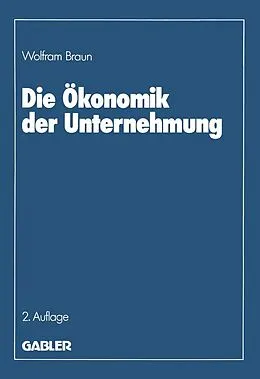 E-Book (pdf) Die Ökonomik der Unternehmung von Wolfram Braun