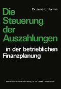 E-Book (pdf) Die Steuerung der Auszahlungen in der betrieblichen Finanzplanung von Jens E. Harms