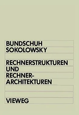 E-Book (pdf) Rechnerstrukturen und Rechnerarchitekturen von Bernd Bundschuh, Peter Sokolowsky