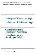 E-Book (pdf) Beiträge zur Wissenssoziologie, Beiträge zur Religionssoziologie / Contributions to the Sociology of Knowledge Contributions to the Sociology of Religion von Peter Gross, Werner Stark, Jakob Rösel