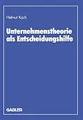 E-Book (pdf) Unternehmenstheorie als Entscheidungshilfe von Helmut Koch