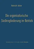 E-Book (pdf) Die organisatorische Stellengliederung im Betrieb von Heinrich B. Acker