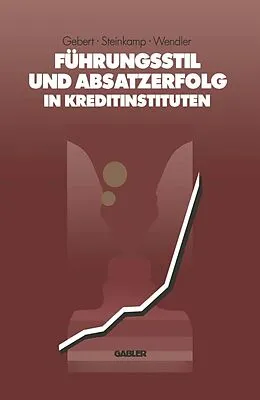 E-Book (pdf) Führungsstil und Absatzerfolg in Kreditinstituten von Diether Gebert, Thomas Steinkamp, Erwin Wendler