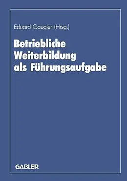E-Book (pdf) Betriebliche Weiterbildung als Führungsaufgabe von Eduard Gaugler, Karl-Friedrich Ackermann, August Marx