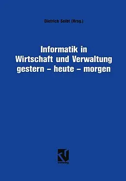 E-Book (pdf) Informatik in Wirtschaft und Verwaltung gestern - heute - morgen von Dietrich Seibt