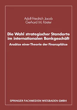 E-Book (pdf) Die Wahl strategischer Standorte im internationalen Bankgeschäft von Adolf-Friedrich Jacob, Gerhard M. Förster