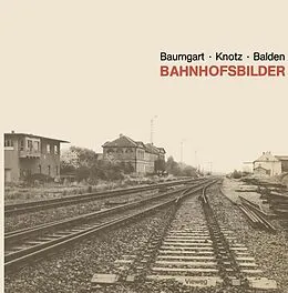 E-Book (pdf) Bahnhofsbilder von Sabine Baumgart, Jürgen Knotz, Barbara Balden