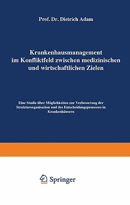 E-Book (pdf) Krankenhausmanagement im Konfliktfeld zwischen medizinischen und wirtschaftlichen Zielen von Dietrich Adam