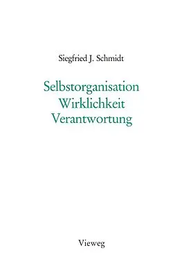 E-Book (pdf) Selbstorganisation Wirklichkeit Verantwortung von Siegfried J. Schmidt