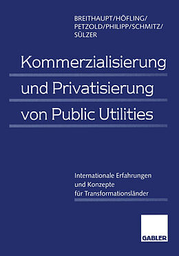 Kartonierter Einband Kommerzialisierung und Privatisierung von Public Utilities von Manfred Breithaupt, Horst Höfling, Lars Petzold