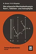 E-Book (pdf) Die schwache Wechselwirkung in Kern-, Teilchen- und Astrophysik von Klaus Grotz, Hans Volker Klapdor-Kleingrothaus
