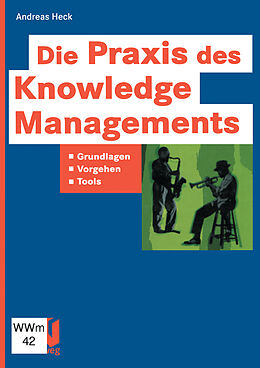 Kartonierter Einband Die Praxis des Knowledge Managements von Andreas Heck