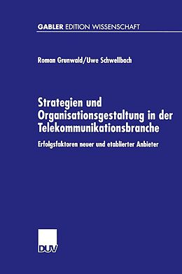 E-Book (pdf) Strategien und Organisationsgestaltung in der Telekommunikationsbranche von Roman Grunwald, Uwe Schwellbach
