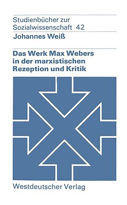 E-Book (pdf) Das Werk Max Webers in der marxistischen Rezeption und Kritik von Johannes Weiß