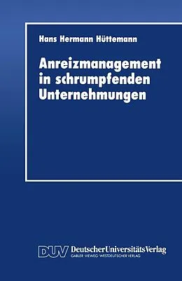 E-Book (pdf) Anreizmanagement in schrumpfenden Unternehmungen von Hans Hermann Hüttemann