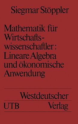 E-Book (pdf) Mathematik für Wirtschaftswissenschaftler Lineare Algebra und ökonomische Anwendung von Siegmar Stöppler
