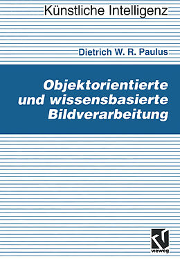 E-Book (pdf) Objektorientierte und wissensbasierte Bildverarbeitung von Dietrich Paulus