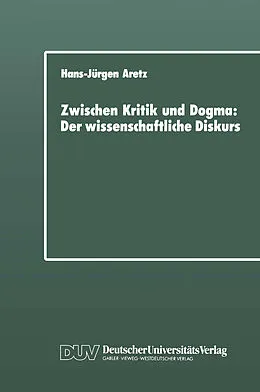 E-Book (pdf) Zwischen Kritik und Dogma: Der wissenschaftliche Diskurs von Hans-Jürgen Aretz