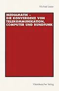 E-Book (pdf) Mediamatik  Die Konvergenz von Telekommunikation, Computer und Rundfunk von Michael Latzer