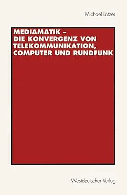 E-Book (pdf) Mediamatik  Die Konvergenz von Telekommunikation, Computer und Rundfunk von Michael Latzer