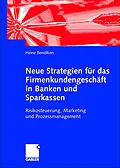 E-Book (pdf) Neue Strategien für das Firmenkundengeschäft in Banken und Sparkassen von Heinz Benölken