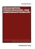 E-Book (pdf) Organisation, Strukturwandel und Arbeitsmarktmobilität von Michael Windzio