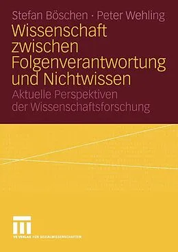 E-Book (pdf) Wissenschaft zwischen Folgenverantwortung und Nichtwissen von Stefan Böschen, Peter Wehling