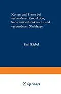E-Book (pdf) Kosten und Preise bei verbundener Produktion, Substitutionskonkurrenz und verbundener Nachfrage von Paul Riebel