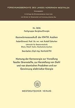 E-Book (pdf) Nutzung der Kernenergie zur Veredlung fossiler Brennstoffe, zur Herstellung von Stahl und von chemischen Produkten und zur Gewinnung elektrischer Energie von Rudolf Schulten