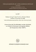 E-Book (pdf) Untersuchung der Durchlässigkeit und der Löslichkeit von Helium in Weicheisen und legierten Stählen bei Temperaturen über 1200°C von Hermann Schenck