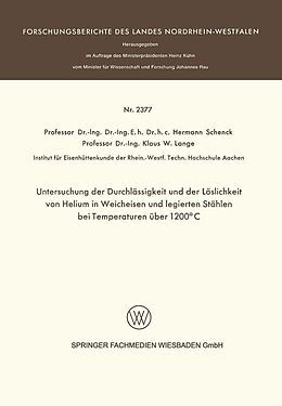 E-Book (pdf) Untersuchung der Durchlässigkeit und der Löslichkeit von Helium in Weicheisen und legierten Stählen bei Temperaturen über 1200°C von Hermann Schenck