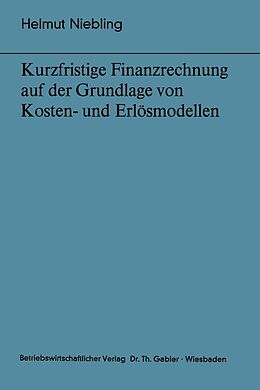 E-Book (pdf) Kurzfristige Finanzrechnung auf der Grundlage von Kosten- und Erlösmodellen von Helmut Niebling