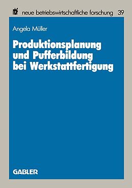 E-Book (pdf) Produktionsplanung und Pufferbildung bei Werkstattfertigung von Angela Müller