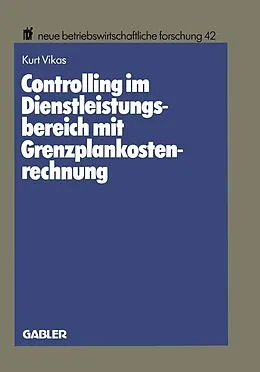 E-Book (pdf) Controlling im Dienstleistungsbereich mit Grenzplankostenrechnung von Kurt Vikas
