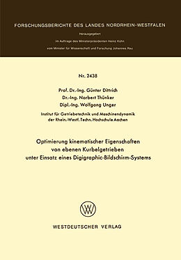 E-Book (pdf) Optimierung kinematischer Eigenschaften von ebenen Kurbelgetrieben unter Einsatz eines Digigraphic-Bildschirm-Systems von Günter Dittrich