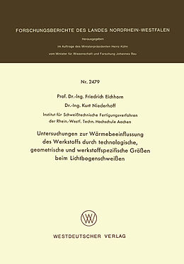 E-Book (pdf) Untersuchungen zur Wärmebeeinflussung des Werkstoffs durch technologische, geometrische und werkstoffspezifische Größen beim Lichtbogenschweißen von Friedrich Eichhorn