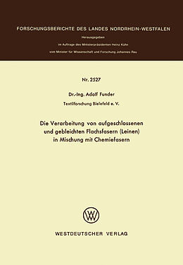 E-Book (pdf) Die Verarbeitung von aufgeschlossenen und gebleichten Flachsfasern (Leinen) in Mischung mit Chemiefasern von Adolf Funder