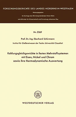 E-Book (pdf) Kohlungsgleichgewichte in festen Mehrstoffsystemen mit Eisen, Nickel und Chrom sowie ihre thermodynamische Auswertung von Eberhard Schürmann