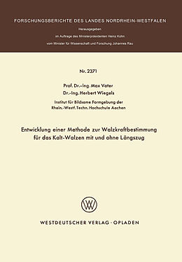 E-Book (pdf) Entwicklung einer Methode zur Walzkraftbestimmung für das Kalt-Walzen mit und ohne Längszug von Max Vater